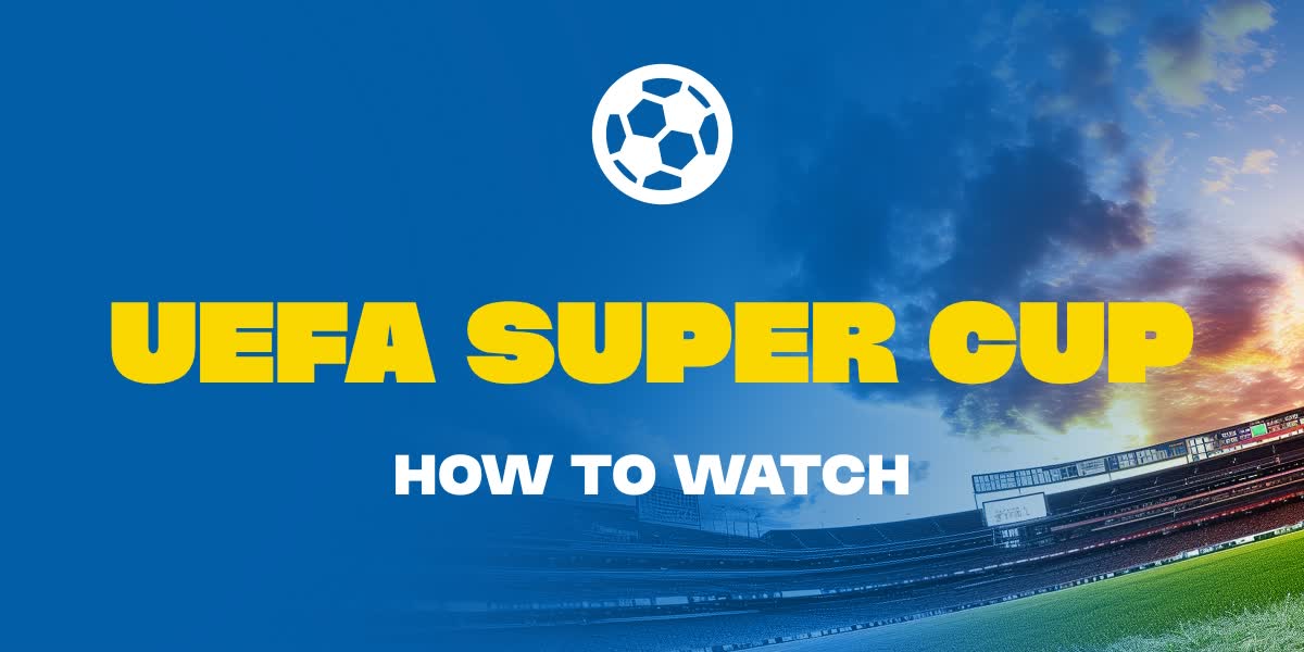 How to Watch the UEFA Super Cup